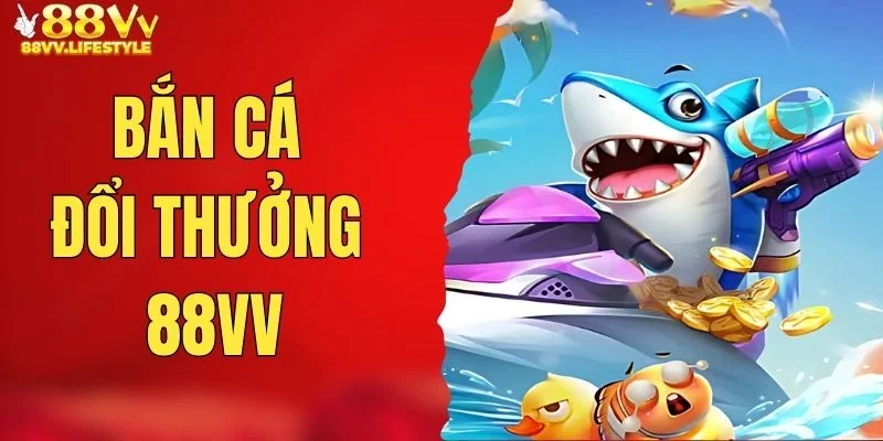 ban-ca-doi-thuong-88vv
